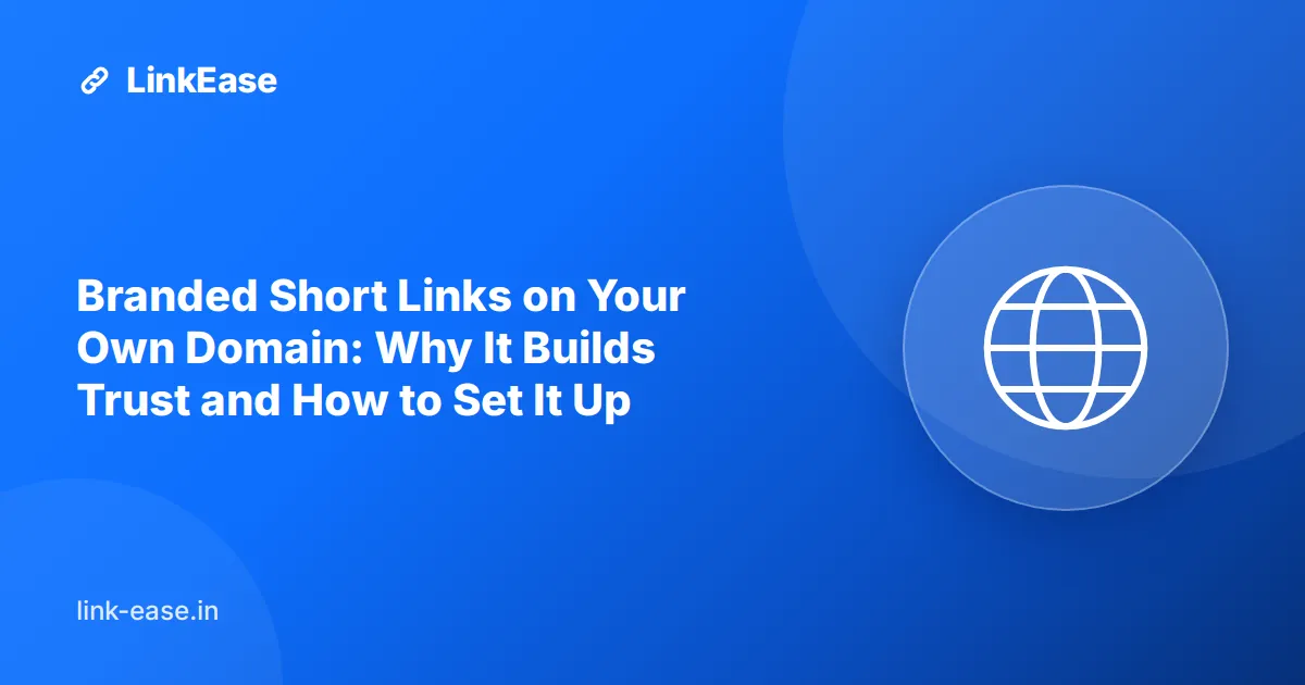 Branded Short Links on Your Own Domain: Why It Builds Trust and How to Set It Up