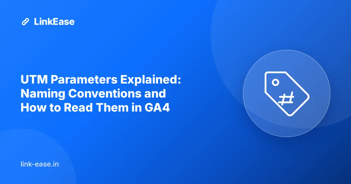 UTM Parameters Explained: Naming Conventions and How to Read Them in GA4